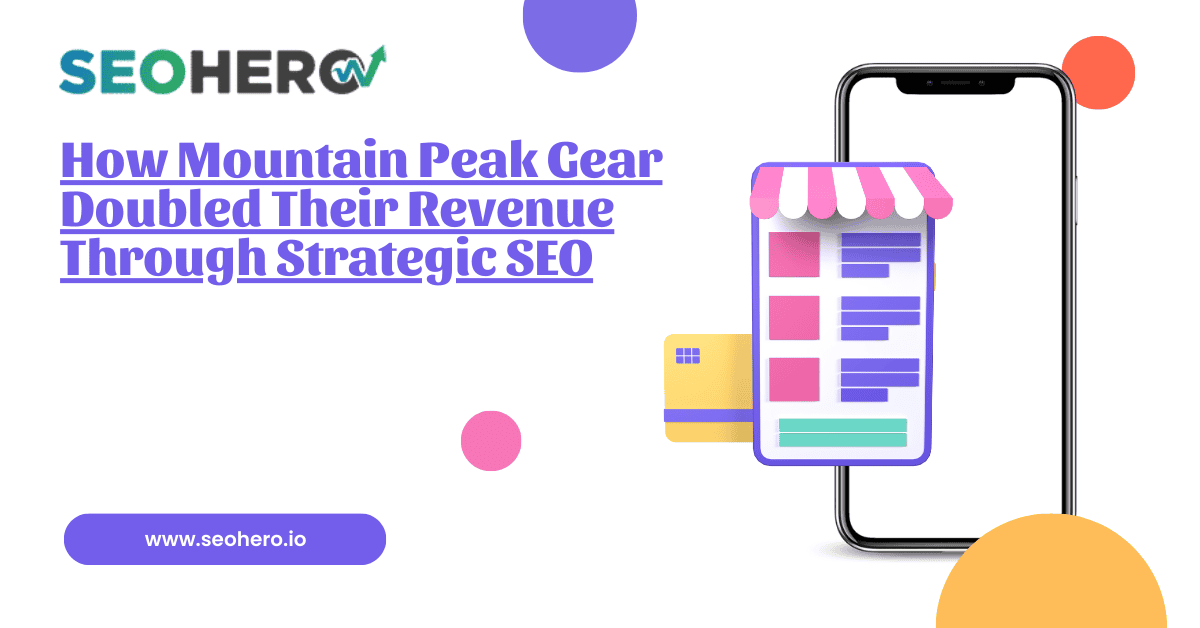 How Mountain Peak Gear Doubled Their Revenue Through Strategic SEO