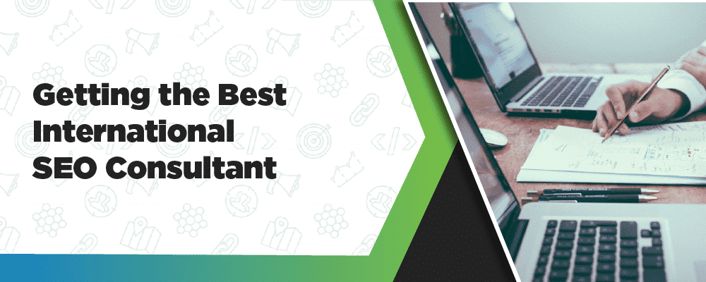 Getting The Best Internation SEO Consultant